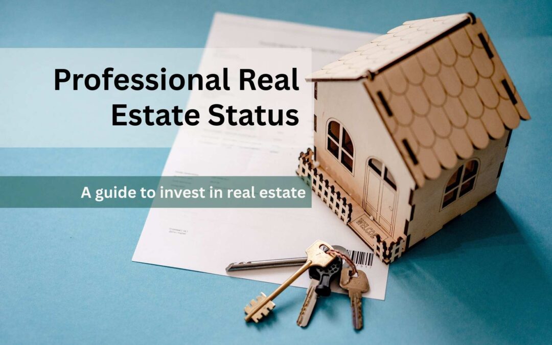 How Real Estate Professional Status Can Save You Thousands in Taxes