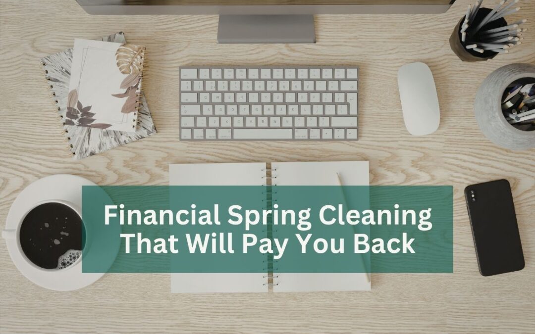 Spring Financial Cleaning That Pays You Back All Year